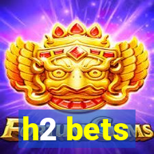 h2 bets