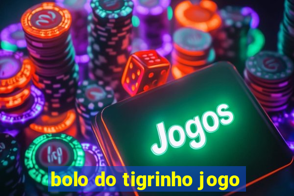 bolo do tigrinho jogo