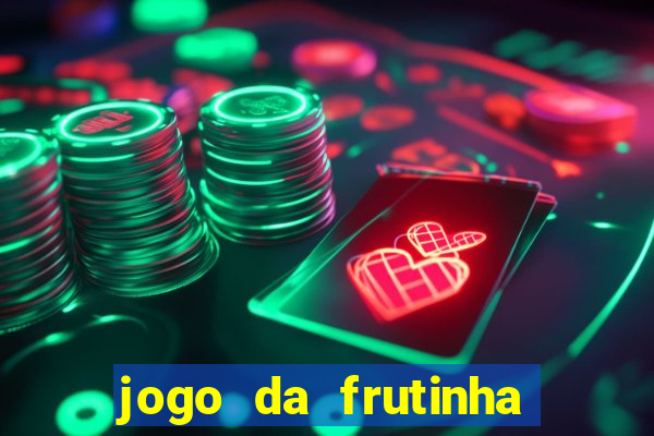 jogo da frutinha para ganhar dinheiro