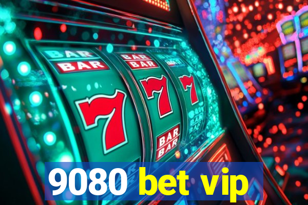 9080 bet vip