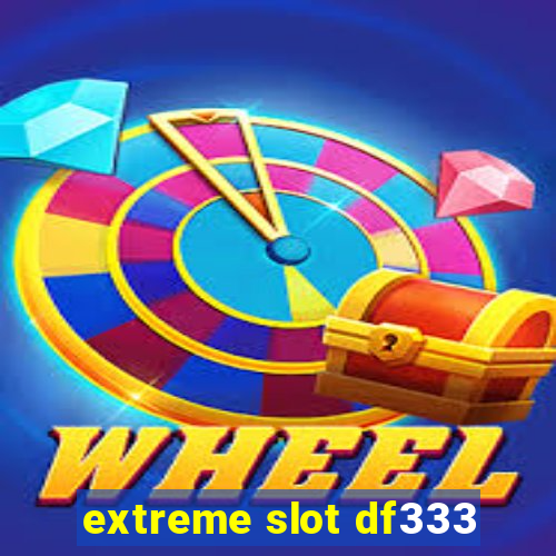 extreme slot df333