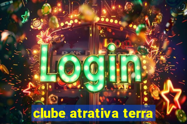 clube atrativa terra