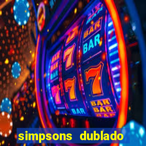 simpsons dublado assistir online