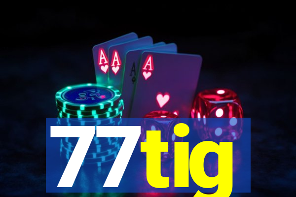 77tig