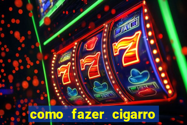 como fazer cigarro caseiro de papel