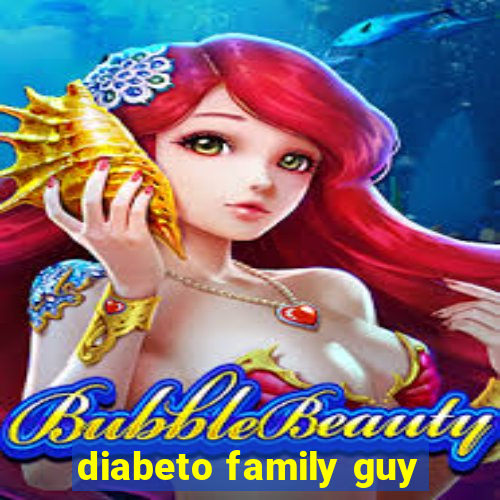 diabeto family guy