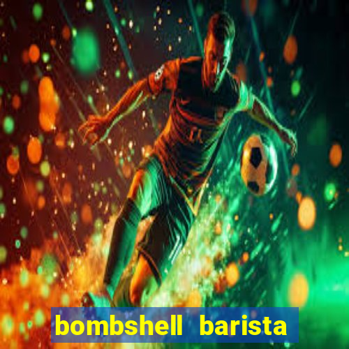 bombshell barista tail blaizer