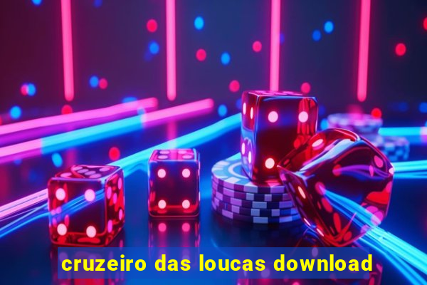 cruzeiro das loucas download