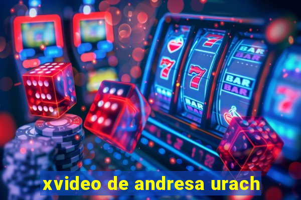 xvideo de andresa urach