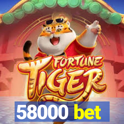 58000 bet