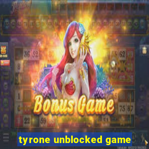 tyrone unblocked game