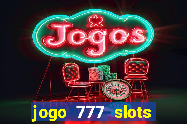 jogo 777 slots paga mesmo