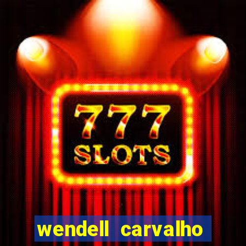 wendell carvalho reclame aqui