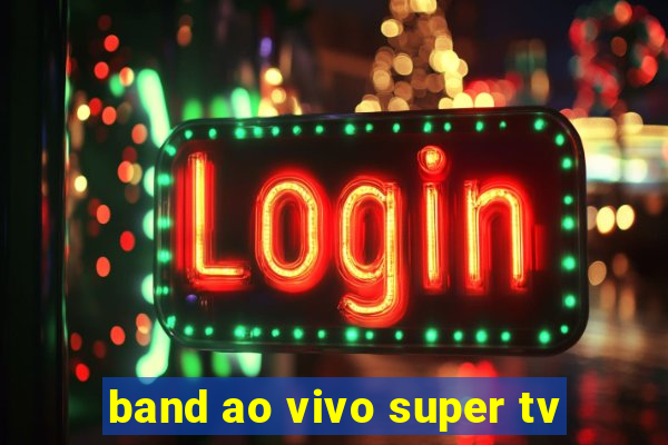 band ao vivo super tv