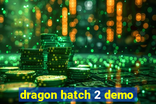 dragon hatch 2 demo