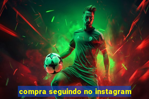 compra seguindo no instagram