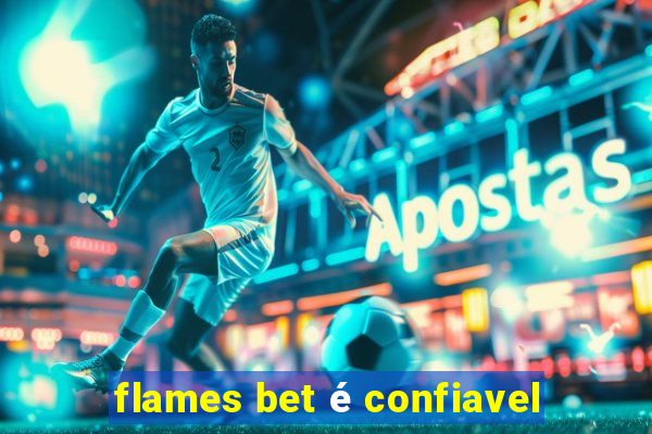 flames bet é confiavel