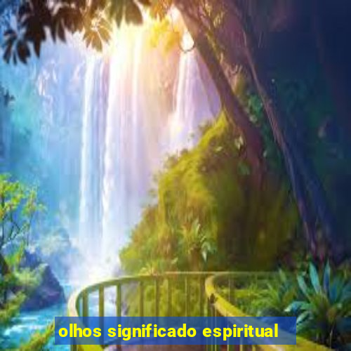 olhos significado espiritual