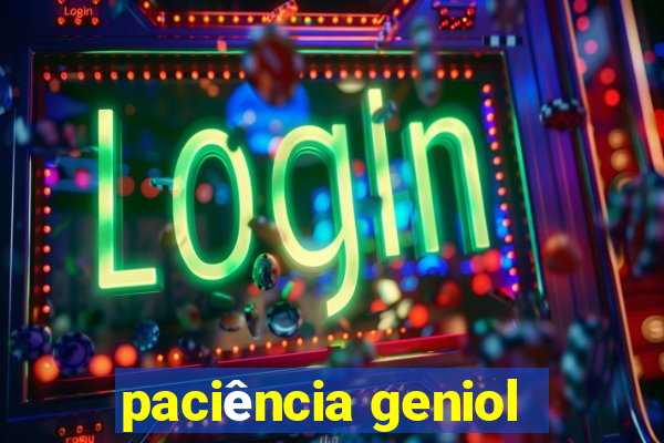 paciência geniol