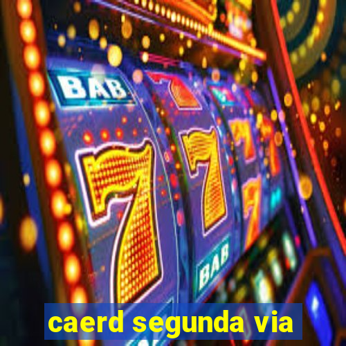 caerd segunda via