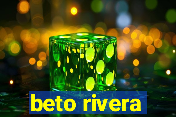 beto rivera