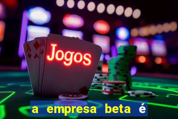 a empresa beta é uma subsidiária multinacional