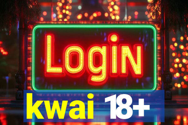 kwai 18+