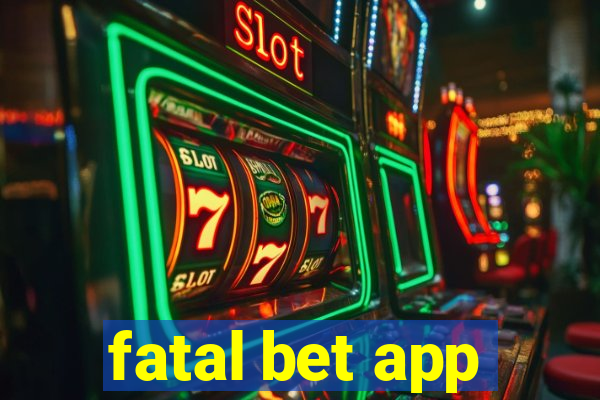 fatal bet app