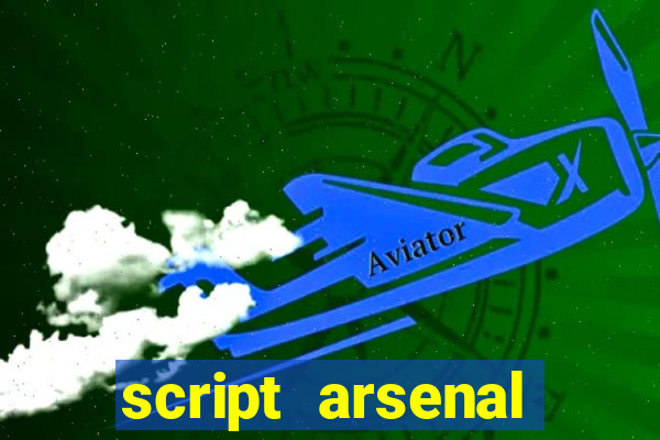 script arsenal pastebin aimbot