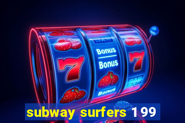 subway surfers 1 99