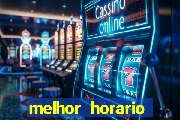 melhor horario jogar fortune tiger