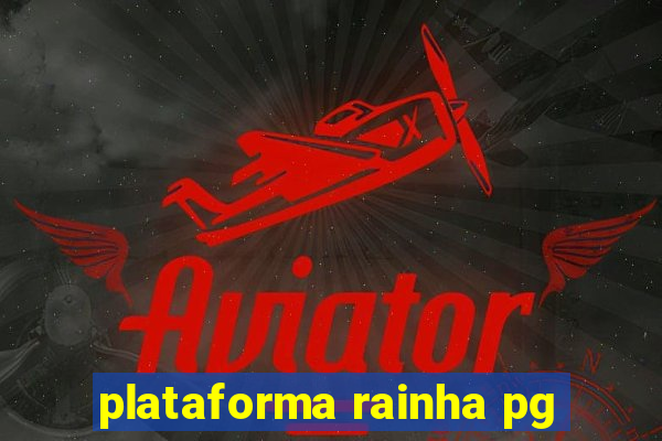 plataforma rainha pg