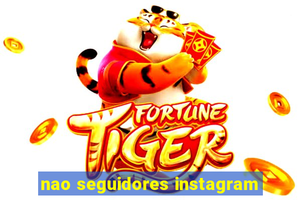 nao seguidores instagram