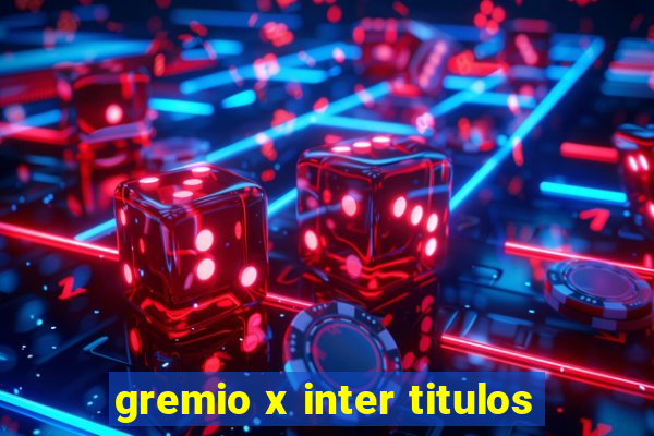 gremio x inter titulos