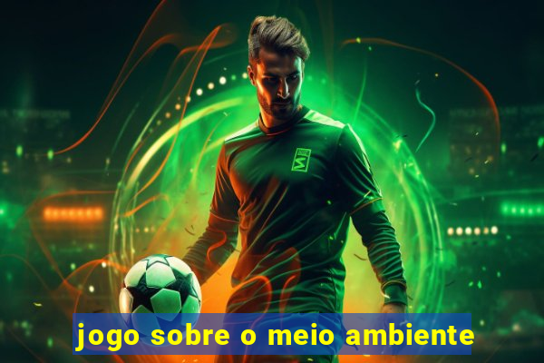 jogo sobre o meio ambiente