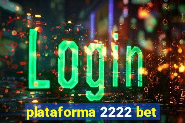 plataforma 2222 bet