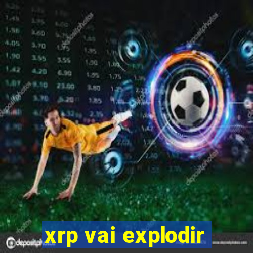 xrp vai explodir