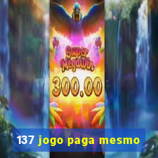 137 jogo paga mesmo