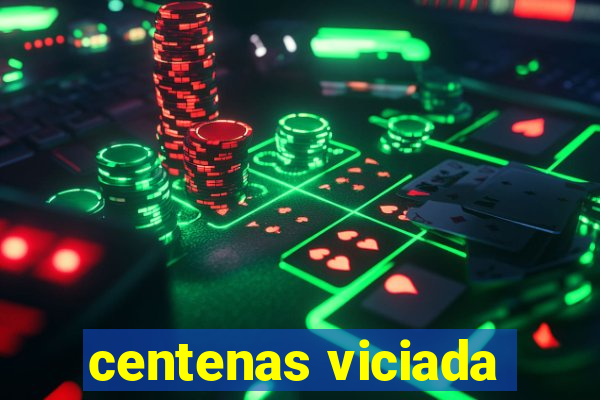 centenas viciada