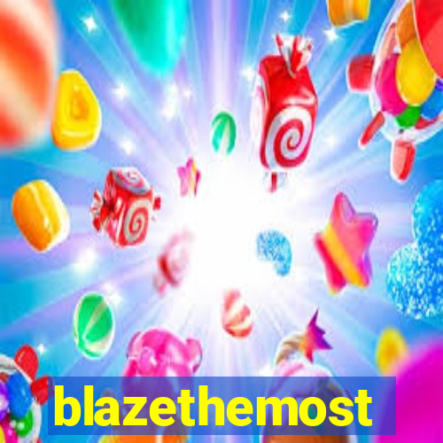 blazethemost