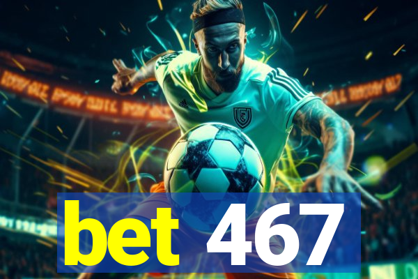 bet 467