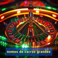 nomes de carros grandes