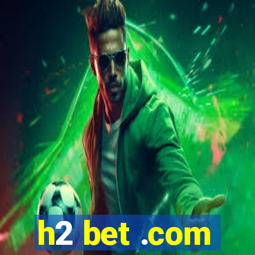 h2 bet .com