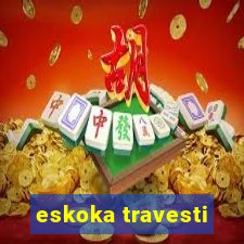 eskoka travesti