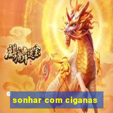 sonhar com ciganas