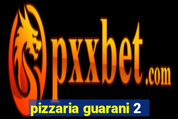 pizzaria guarani 2