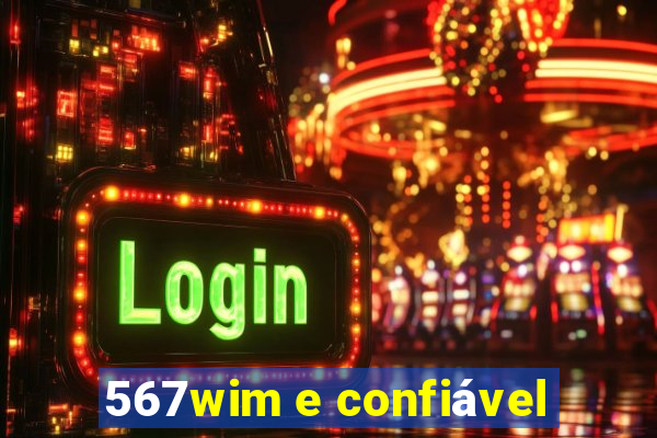 567wim e confiável