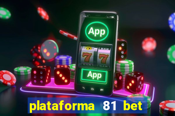 plataforma 81 bet é confiável