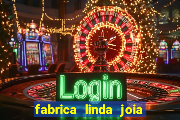 fabrica linda joia vitoria conquista bahia