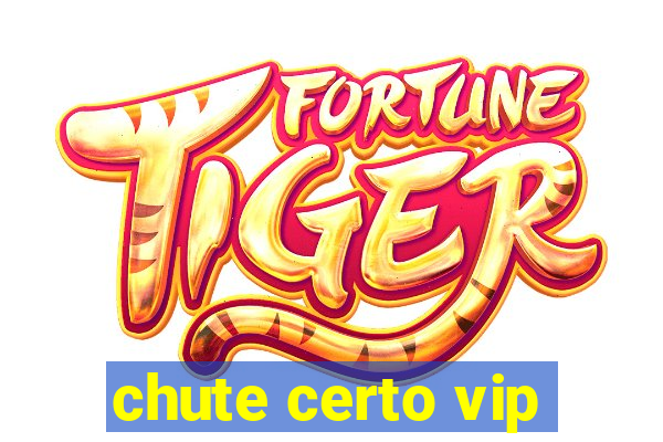 chute certo vip